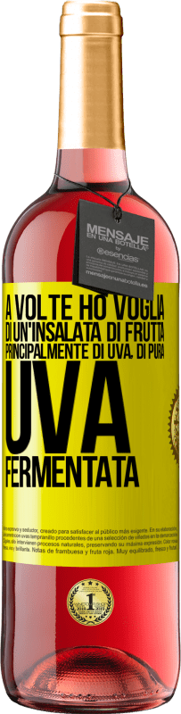 Spedizione Gratuita | Vino rosato Edizione ROSÉ A volte ho voglia di un'insalata di frutta, principalmente di uva, di pura uva fermentata Etichetta Gialla. Etichetta personalizzabile Vino giovane Raccogliere 2023 Tempranillo