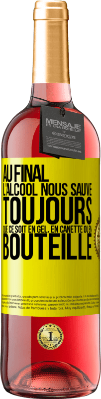 29,95 € | Vin rosé Édition ROSÉ Au final, l'alcool nous sauve toujours, que ce soit en gel, en canette ou en bouteille Étiquette Jaune. Étiquette personnalisable Vin jeune Récolte 2024 Tempranillo