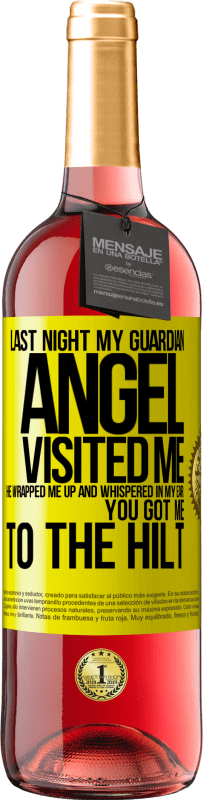 29,95 € | Rosé Wine ROSÉ Edition Last night my guardian angel visited me. He wrapped me up and whispered in my ear: You got me to the hilt Yellow Label. Customizable label Young wine Harvest 2024 Tempranillo