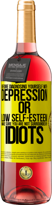 29,95 € | Rosé Wine ROSÉ Edition Before diagnosing yourself with depression or low self-esteem, make sure you are not surrounded by idiots Yellow Label. Customizable label Young wine Harvest 2023 Tempranillo