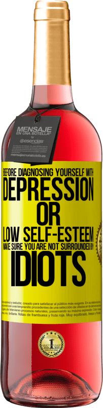 29,95 € Free Shipping | Rosé Wine ROSÉ Edition Before diagnosing yourself with depression or low self-esteem, make sure you are not surrounded by idiots Yellow Label. Customizable label Young wine Harvest 2025 Tempranillo