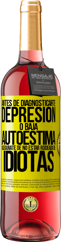 29,95 € | Vino Rosado Edición ROSÉ Antes de diagnosticarte depresión o baja autoestima, asegúrate de no estar rodeado de idiotas Etiqueta Amarilla. Etiqueta personalizable Vino joven Cosecha 2024 Tempranillo