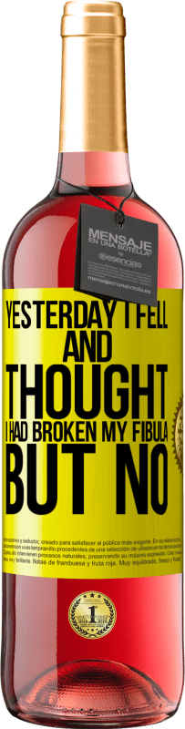 29,95 € | Розовое вино Издание ROSÉ Вчера я упал и подумал, что сломал малоберцовую кость. Но нет Желтая этикетка. Настраиваемая этикетка Молодое вино Урожай 2025 Tempranillo