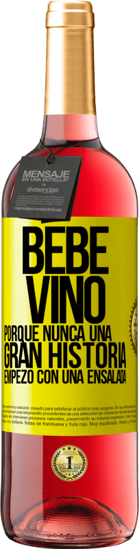 29,95 € | Vino Rosado Edición ROSÉ Bebe vino, porque nunca una gran historia empezó con una ensalada Etiqueta Amarilla. Etiqueta personalizable Vino joven Cosecha 2023 Tempranillo