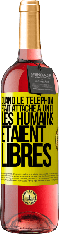 29,95 € | Vin rosé Édition ROSÉ Quand le téléphone était attaché à un fil, les humains étaient libres Étiquette Jaune. Étiquette personnalisable Vin jeune Récolte 2024 Tempranillo