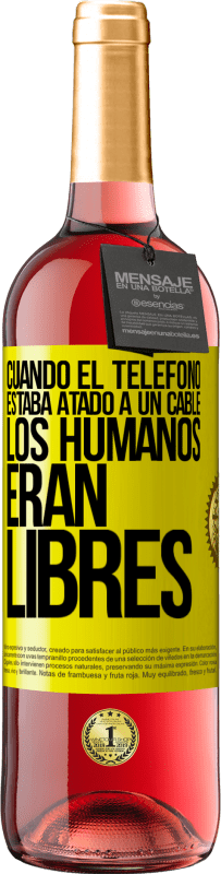 29,95 € | Vino Rosado Edición ROSÉ Cuando el teléfono estaba atado a un cable los humanos eran libres Etiqueta Amarilla. Etiqueta personalizable Vino joven Cosecha 2024 Tempranillo