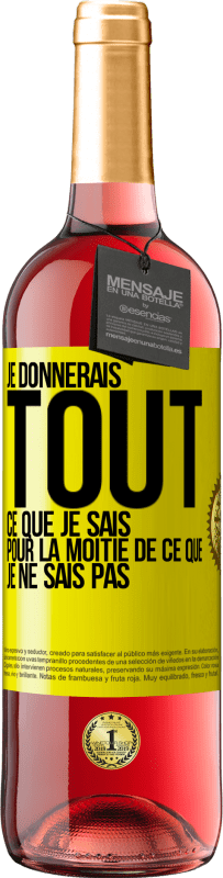 29,95 € | Vin rosé Édition ROSÉ Je donnerais tout ce que je sais pour la moitié de ce que je ne sais pas Étiquette Jaune. Étiquette personnalisable Vin jeune Récolte 2024 Tempranillo