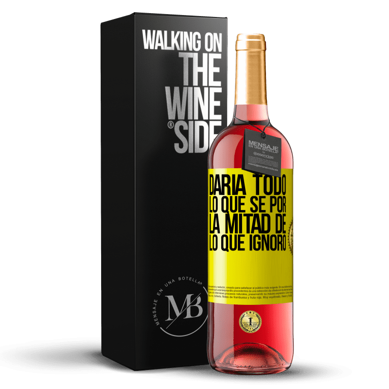 29,95 € Envío gratis | Vino Rosado Edición ROSÉ Daría todo lo que sé por la mitad de lo que ignoro Etiqueta Amarilla. Etiqueta personalizable Vino joven Cosecha 2024 Tempranillo