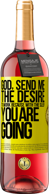 29,95 € Free Shipping | Rosé Wine ROSÉ Edition God, send me the desire to work because with the sleep you are going Yellow Label. Customizable label Young wine Harvest 2025 Tempranillo