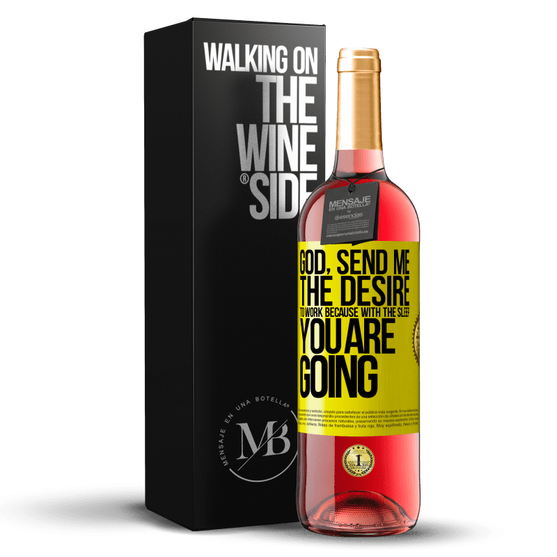 29,95 € Free Shipping | Rosé Wine ROSÉ Edition God, send me the desire to work because with the sleep you are going Yellow Label. Customizable label Young wine Harvest 2023 Tempranillo