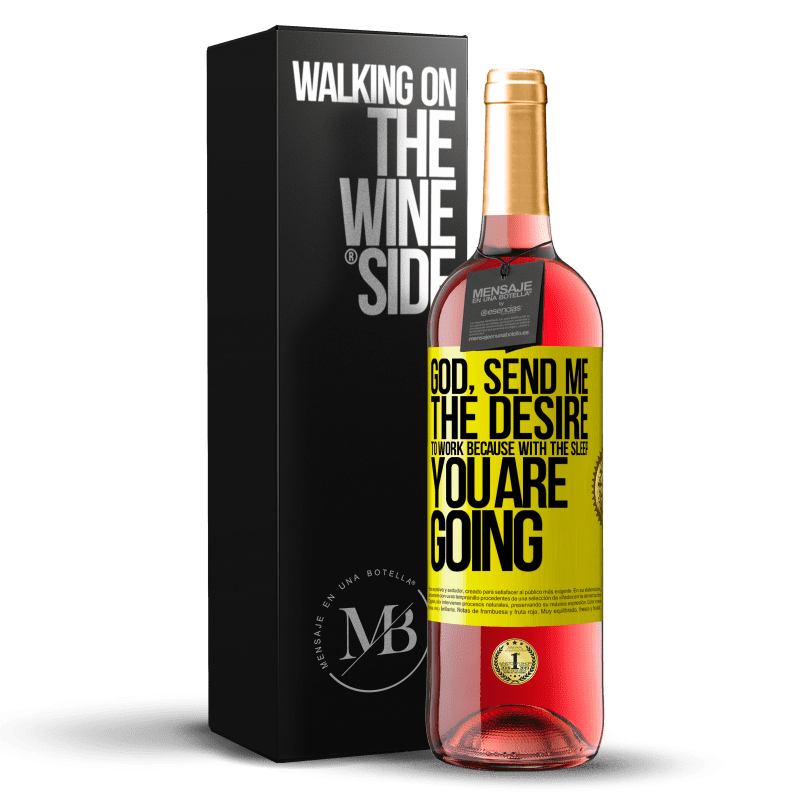 29,95 € Free Shipping | Rosé Wine ROSÉ Edition God, send me the desire to work because with the sleep you are going Yellow Label. Customizable label Young wine Harvest 2024 Tempranillo