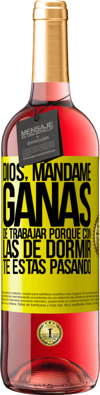 29,95 € Envío gratis | Vino Rosado Edición ROSÉ Dios, mándame ganas de trabajar porque con las de dormir te estás pasando Etiqueta Amarilla. Etiqueta personalizable Vino joven Cosecha 2025 Tempranillo