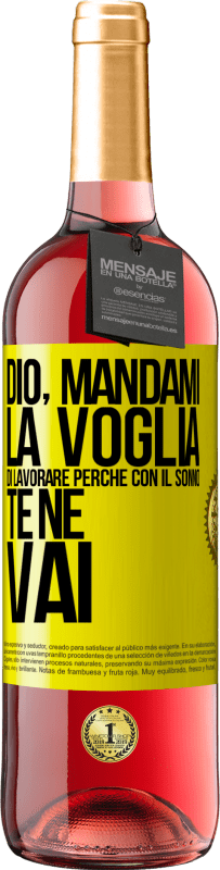 29,95 € Spedizione Gratuita | Vino rosato Edizione ROSÉ Dio, mandami la voglia di lavorare perché con il sonno te ne vai Etichetta Gialla. Etichetta personalizzabile Vino giovane Raccogliere 2025 Tempranillo