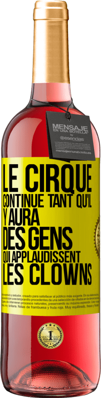 Envoi gratuit | Vin rosé Édition ROSÉ Le cirque continue tant qu'il y aura des gens qui applaudissent les clowns Étiquette Jaune. Étiquette personnalisable Vin jeune Récolte 2023 Tempranillo