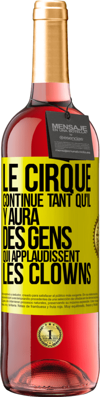 29,95 € Envoi gratuit | Vin rosé Édition ROSÉ Le cirque continue tant qu'il y aura des gens qui applaudissent les clowns Étiquette Jaune. Étiquette personnalisable Vin jeune Récolte 2025 Tempranillo
