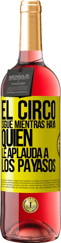 29,95 € | Vino Rosado Edición ROSÉ El circo sigue mientras haya quien le aplauda a los payasos Etiqueta Amarilla. Etiqueta personalizable Vino joven Cosecha 2025 Tempranillo