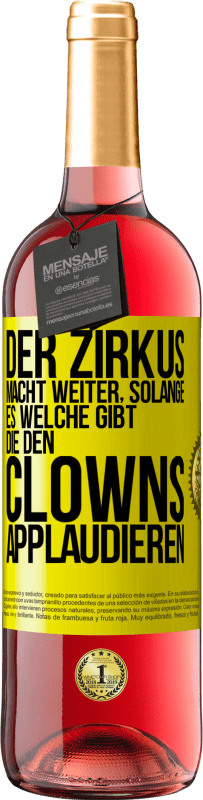 Kostenloser Versand | Roséwein ROSÉ Ausgabe Der Zirkus macht weiter, solange es welche gibt, die den Clowns applaudieren Gelbes Etikett. Anpassbares Etikett Junger Wein Ernte 2023 Tempranillo