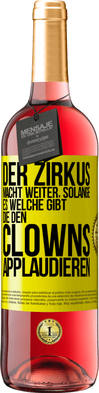 29,95 € Kostenloser Versand | Roséwein ROSÉ Ausgabe Der Zirkus macht weiter, solange es welche gibt, die den Clowns applaudieren Gelbes Etikett. Anpassbares Etikett Junger Wein Ernte 2025 Tempranillo