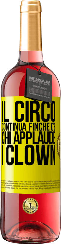 Spedizione Gratuita | Vino rosato Edizione ROSÉ Il circo continua finché c'è chi applaude i clown Etichetta Gialla. Etichetta personalizzabile Vino giovane Raccogliere 2023 Tempranillo