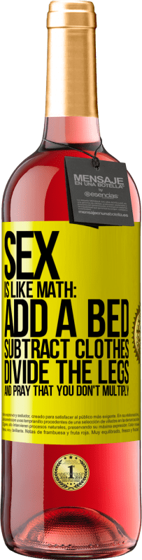 «Sex is like math: add a bed, subtract clothes, divide the legs, and pray that you don't multiply» ROSÉ Edition