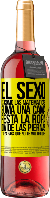 29,95 € Envío gratis | Vino Rosado Edición ROSÉ El sexo es como las matemáticas: suma una cama, resta la ropa, divide las piernas y reza para que no te multipliques Etiqueta Amarilla. Etiqueta personalizable Vino joven Cosecha 2023 Tempranillo