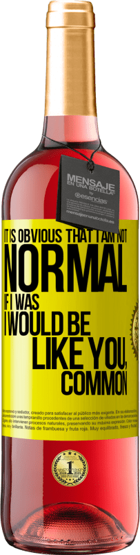 29,95 € | Rosé Wine ROSÉ Edition It is obvious that I am not normal, if I was, I would be like you, common Yellow Label. Customizable label Young wine Harvest 2023 Tempranillo