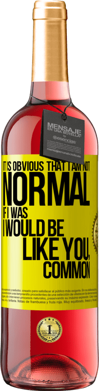 29,95 € Free Shipping | Rosé Wine ROSÉ Edition It is obvious that I am not normal, if I was, I would be like you, common Yellow Label. Customizable label Young wine Harvest 2025 Tempranillo