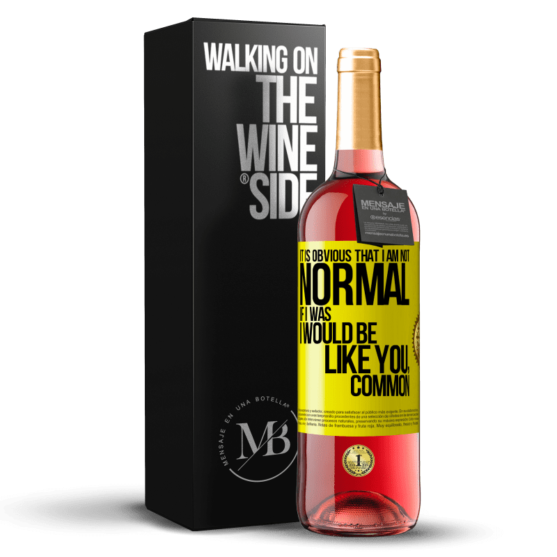 29,95 € Free Shipping | Rosé Wine ROSÉ Edition It is obvious that I am not normal, if I was, I would be like you, common Yellow Label. Customizable label Young wine Harvest 2024 Tempranillo