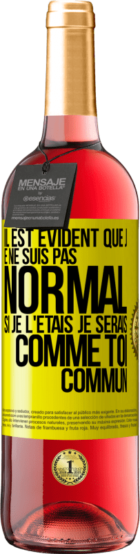 29,95 € Envoi gratuit | Vin rosé Édition ROSÉ Il est évident que je ne suis pas normal, si je l'étais, je serais comme toi, commun Étiquette Jaune. Étiquette personnalisable Vin jeune Récolte 2025 Tempranillo