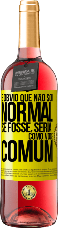 29,95 € | Vinho rosé Edição ROSÉ É obvio que não sou normal, se fosse, seria como você, comum Etiqueta Amarela. Etiqueta personalizável Vinho jovem Colheita 2024 Tempranillo