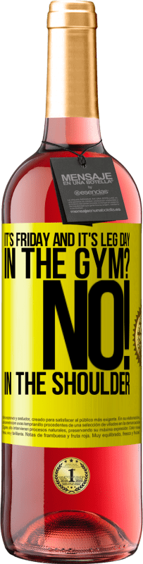 29,95 € | Rosé Wine ROSÉ Edition It's Friday and it's leg day. In the gym? No! in the shoulder Yellow Label. Customizable label Young wine Harvest 2023 Tempranillo