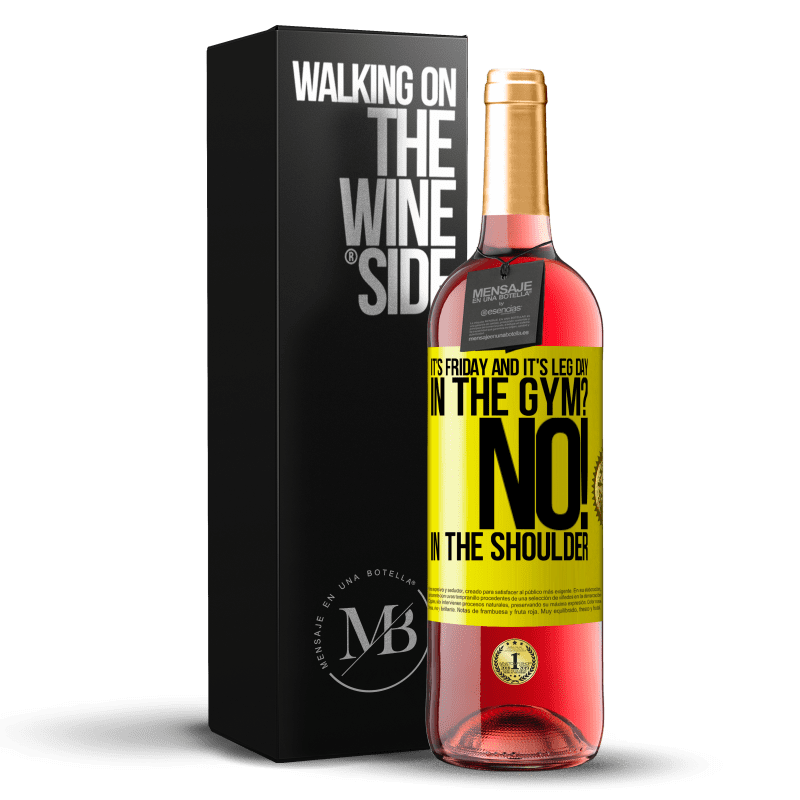 29,95 € Free Shipping | Rosé Wine ROSÉ Edition It's Friday and it's leg day. In the gym? No! in the shoulder Yellow Label. Customizable label Young wine Harvest 2025 Tempranillo