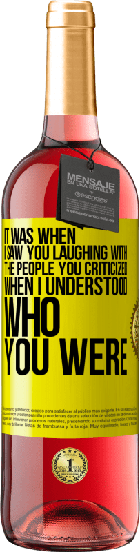 29,95 € Free Shipping | Rosé Wine ROSÉ Edition It was when I saw you laughing with the people you criticized, when I understood who you were Yellow Label. Customizable label Young wine Harvest 2023 Tempranillo