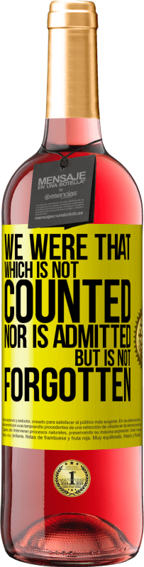 29,95 € | Rosé Wine ROSÉ Edition We were that which is not counted, nor is admitted, but is not forgotten Yellow Label. Customizable label Young wine Harvest 2025 Tempranillo