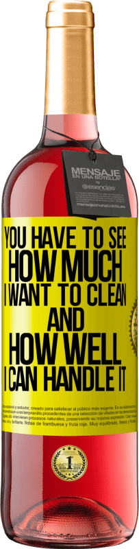 29,95 € | Rosé Wine ROSÉ Edition You have to see how much I want to clean and how well I can handle it Yellow Label. Customizable label Young wine Harvest 2023 Tempranillo