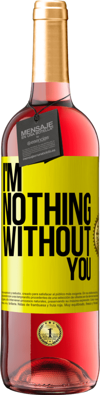 Free Shipping | Rosé Wine ROSÉ Edition I'm nothing without you Yellow Label. Customizable label Young wine Harvest 2023 Tempranillo