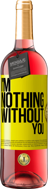 29,95 € Free Shipping | Rosé Wine ROSÉ Edition I'm nothing without you Yellow Label. Customizable label Young wine Harvest 2025 Tempranillo