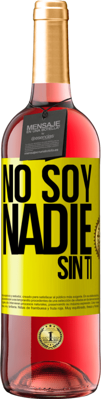 «No soy nadie sin ti» Edición ROSÉ