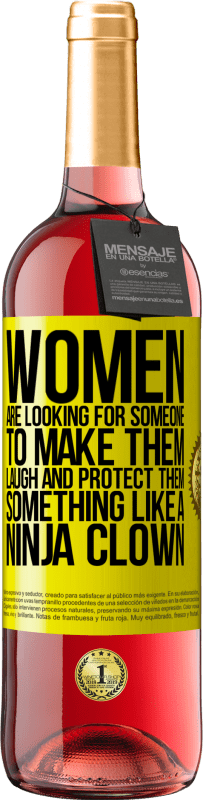 29,95 € | Rosé Wine ROSÉ Edition Women are looking for someone to make them laugh and protect them, something like a ninja clown Yellow Label. Customizable label Young wine Harvest 2024 Tempranillo