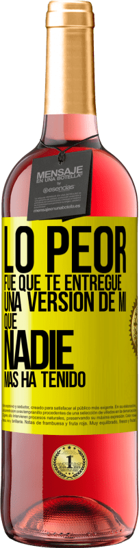 29,95 € Envío gratis | Vino Rosado Edición ROSÉ Lo peor fue que te entregué una versión de mí que nadie más ha tenido Etiqueta Amarilla. Etiqueta personalizable Vino joven Cosecha 2025 Tempranillo