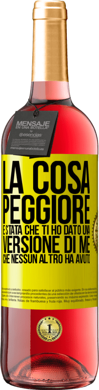 Spedizione Gratuita | Vino rosato Edizione ROSÉ La cosa peggiore è stata che ti ho dato una versione di me che nessun altro ha avuto Etichetta Gialla. Etichetta personalizzabile Vino giovane Raccogliere 2023 Tempranillo