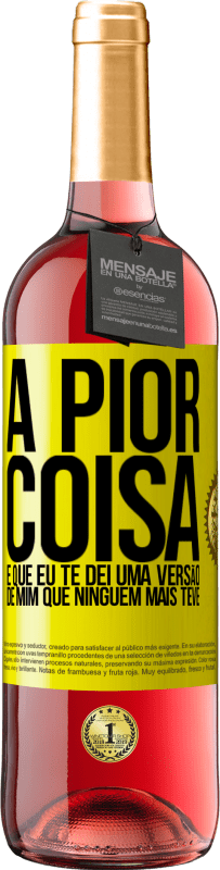29,95 € Envio grátis | Vinho rosé Edição ROSÉ A pior coisa é que eu te dei uma versão de mim que ninguém mais teve Etiqueta Amarela. Etiqueta personalizável Vinho jovem Colheita 2025 Tempranillo