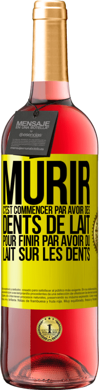 29,95 € | Vin rosé Édition ROSÉ Mûrir c'est commencer par avoir des dents de lait pour finir par avoir du lait sur les dents Étiquette Jaune. Étiquette personnalisable Vin jeune Récolte 2024 Tempranillo