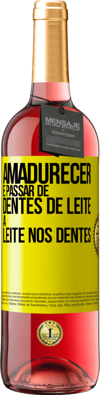 «Amadurecer é passar de dentes de leite a leite nos dentes» Edição ROSÉ