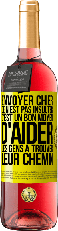 29,95 € | Vin rosé Édition ROSÉ Envoyer chier, ce n'est pas insulter. C'est un bon moyen d'aider les gens à trouver leur chemin Étiquette Jaune. Étiquette personnalisable Vin jeune Récolte 2023 Tempranillo