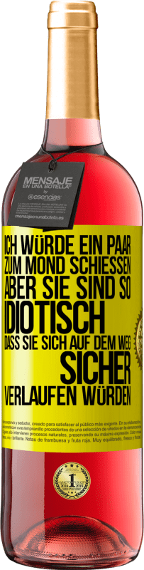 29,95 € | Roséwein ROSÉ Ausgabe Ich würde ein paar zum Mond schießen, aber sie sind so idiotisch, dass sie sich auf dem Weg sicher verlaufen würden Gelbes Etikett. Anpassbares Etikett Junger Wein Ernte 2024 Tempranillo