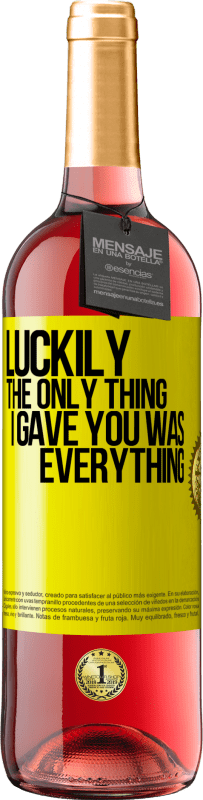 29,95 € Free Shipping | Rosé Wine ROSÉ Edition Luckily the only thing I gave you was everything Yellow Label. Customizable label Young wine Harvest 2025 Tempranillo