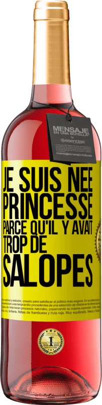 Envoi gratuit | Vin rosé Édition ROSÉ Je suis née princesse parce qu'il y avait trop de salopes Étiquette Jaune. Étiquette personnalisable Vin jeune Récolte 2023 Tempranillo