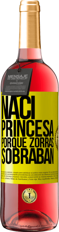 Envío gratis | Vino Rosado Edición ROSÉ Nací princesa porque zorras sobraban Etiqueta Amarilla. Etiqueta personalizable Vino joven Cosecha 2023 Tempranillo