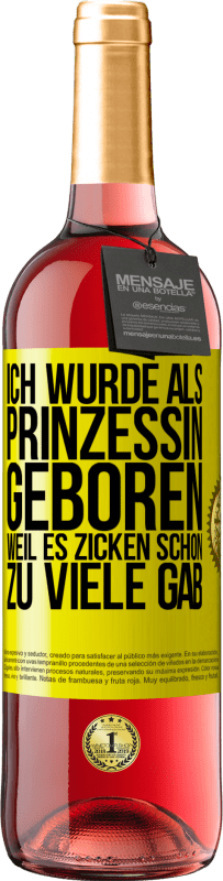 Kostenloser Versand | Roséwein ROSÉ Ausgabe Ich wurde als Prinzessin geboren, weil es Zicken schon zu viele gab Gelbes Etikett. Anpassbares Etikett Junger Wein Ernte 2023 Tempranillo